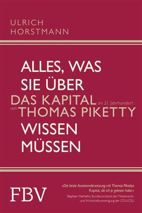 Alles, was Sie über »Das Kapital im 21. Jahrhundert« von Thomas Piketty wissen müssen von Horstmann,  Ulrich