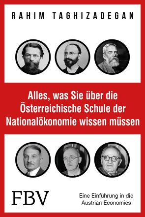 Alles, was Sie über die Österreichische Schule der Nationalökonomie wissen müssen von Taghizadegan,  Rahim