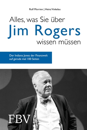 Alles, was Sie über Jim Rogers wissen müssen von Morrien,  Rolf, Vinkelau,  Heinz