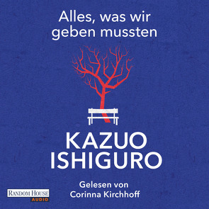 Alles, was wir geben mussten von Ishiguro,  Kazuo, Kirchhoff,  Corinna, Schaden,  Barbara