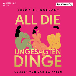 Alles, was wir uns nicht sagen von El-Wardany,  Salma, Hengesbach,  Bettina, Karamustafa,  Melike, Karun,  Vanida