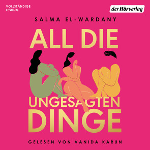 Alles, was wir uns nicht sagen von El-Wardany,  Salma, Hengesbach,  Bettina, Karamustafa,  Melike, Karun,  Vanida