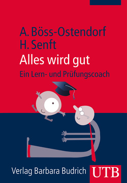 Alles wird gut – Ein Lern- und Prüfungscoach von Böss-Ostendorf,  Andreas, Mousli,  Lillian, Senft,  Holger