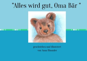 „Alles wird gut, Oma Bär „ von Himmler,  Anna, Himmler,  Sabine