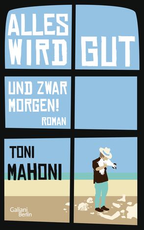 Alles wird gut, und zwar morgen! von Mahoni,  Toni