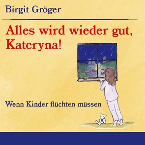 Alles wird wieder gut, Kateryna! von Gröger,  Birgit