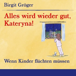 Alles wird wieder gut, Kateryna! von Gröger,  Birgit