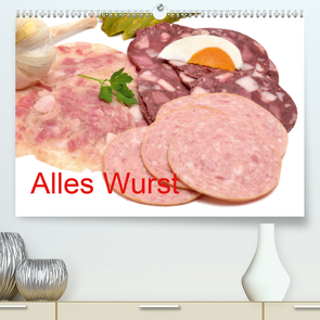 Alles Wurst (Premium, hochwertiger DIN A2 Wandkalender 2021, Kunstdruck in Hochglanz) von Oechsner,  Richard