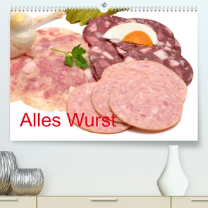 Alles Wurst (Premium, hochwertiger DIN A2 Wandkalender 2022, Kunstdruck in Hochglanz) von Oechsner,  Richard