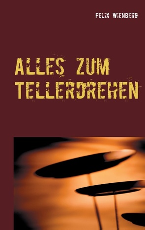 Alles zum Tellerdrehen von Wienberg,  Felix