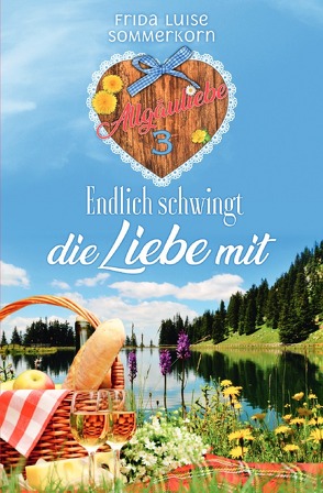 Allgäuliebe – Trilogie / Endlich schwingt die Liebe mit von Sommerkorn,  Frida Luise