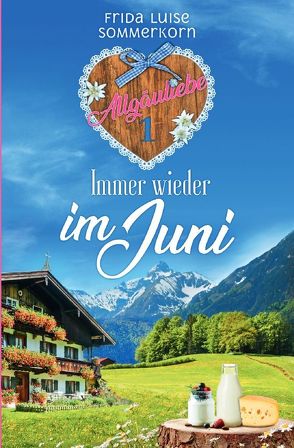 Allgäuliebe – Trilogie / Immer wieder im Juni von Sommerkorn,  Frida Luise