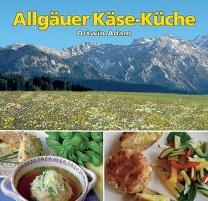 Allgäuer Käse-Küche von Adam,  Ortwin, Kaiser,  Gebhard