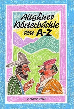 Allgäuer Wörterbüchle von A-Z von Jall,  Artur