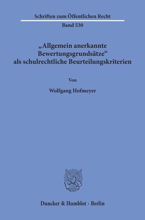 Allgemein anerkannte Bewertungsgrundsätze als schulrechtliche Beurteilungskriterien. von Hofmeyer,  Wolfgang