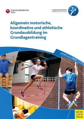 Allgemein motorische, koordinative und athletische Grundausbildung im Grundlagentraining von Guhs,  Paul, Oltmanns,  Klaus, Richter,  Frank