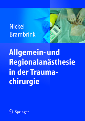 Allgemein- und Regionalanästhesie in der Traumachirurgie von Brambrink,  Ansgar M., Nickel,  Ursula