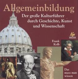 Allgemeinbildung  Der große Kulturführer durch Geschichte, Kunst und Wissenschaft von Dramski,  Anna, Kolb,  Frank, Michaelis,  Torsten