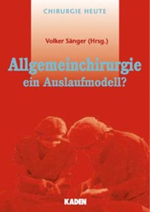 Allgemeinchirurgie – ein Auslaufmodell? von Sänger,  Volker