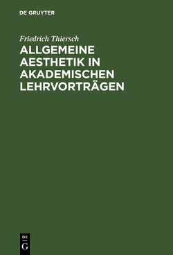 Allgemeine Aesthetik in akademischen Lehrvorträgen von Thiersch,  Friedrich