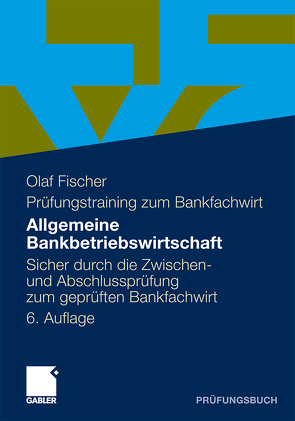 Allgemeine Bankbetriebswirtschaft von Fischer,  Olaf