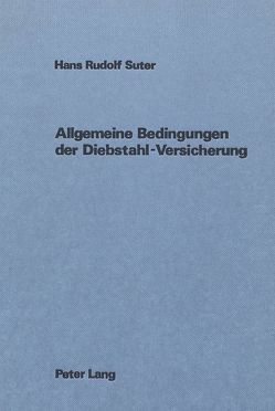 Allgemeine Bedingungen der Diebstahl-Versicherung von Suter,  H.R.