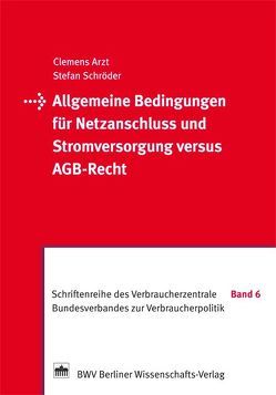 Allgemeine Bedingungen für Netzanschluss und Stromversorgung versus AGB-Recht von Arzt,  Clemens, Schröder,  Stefan