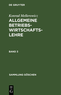 Konrad Mellerowicz: Allgemeine Betriebswirtschaftslehre / Konrad Mellerowicz: Allgemeine Betriebswirtschaftslehre. Band 3 von Mellerowicz,  Konrad