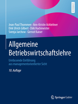 Allgemeine Betriebswirtschaftslehre von Achleitner,  Ann-Kristin, Gilbert,  Dirk Ulrich, Hachmeister,  Dirk, Jarchow,  Svenja, Kaiser,  Gernot, Thommen,  Jean-Paul