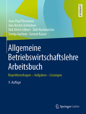 Allgemeine Betriebswirtschaftslehre Arbeitsbuch von Achleitner,  Ann-Kristin, Gilbert,  Dirk Ulrich, Hachmeister,  Dirk, Jarchow,  Svenja, Kaiser,  Gernot, Thommen,  Jean-Paul