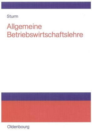 Allgemeine Betriebswirtschaftslehre von Sturm,  Rüdiger