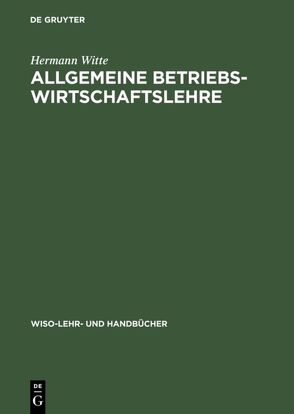 Allgemeine Betriebswirtschaftslehre von Witte,  Hermann