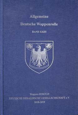 Allgemeine Deutsche Wappenrolle, Band XXIII von Wappen-Herold Deutsche Heraldische Gesellschaft e.V.