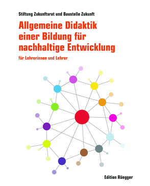 Allgemeine Didaktik einer Bildung für nachhaltige Entwicklung von Stiftung Zukunftsrat / Baustelle Zukunft, Unteregger,  Robert