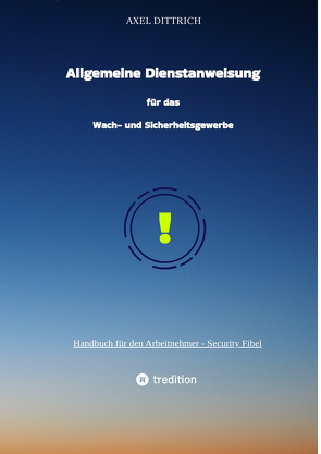 Allgemeine Dienstanweisung für das Wach- und Sicherheitsgewerbe / Sicherheitsdienst / Wachmann / Security von Dittrich,  Axel