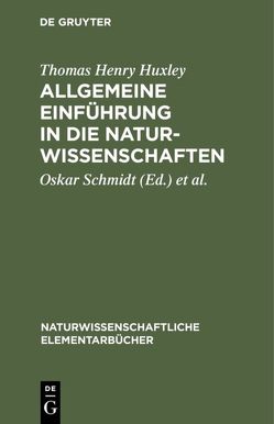 Allgemeine Einführung in die Naturwissenschaften von Hensel,  Paul, Huxley,  Thomas Henry, Schmidt,  Oskar