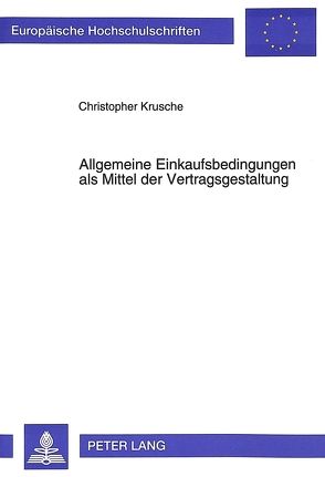 Allgemeine Einkaufsbedingungen als Mittel der Vertragsgestaltung von Krusche,  Christopher