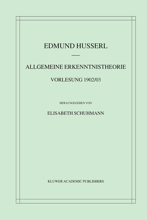 Allgemeine Erkenntnistheorie Vorlesung 1902/03 von Husserl,  Edmund, Schuhmann,  Elisabeth