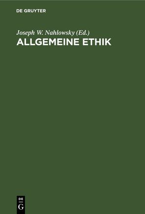 Allgemeine Ethik von Nahlowsky,  Joseph W.