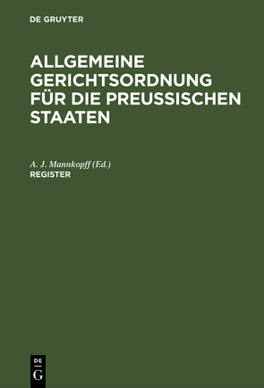 Allgemeine Gerichtsordnung für die Preussischen Staaten / Register von Mannkopff,  A. J.