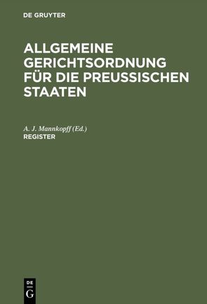 Allgemeine Gerichtsordnung für die Preussischen Staaten / Register von Mannkopff,  A. J.