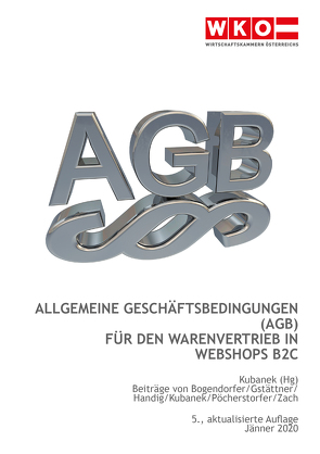 Allgemeine Geschäftsbedingungen (AGB) für den Warenvertrieb in Webshops B2C von Bogendorfer,  René, Gstättner,  Nikolaus, Handig,  Christian, Kubanek,  Peter, Pöcherstorfer,  Winfried, Zach,  Wolfgang