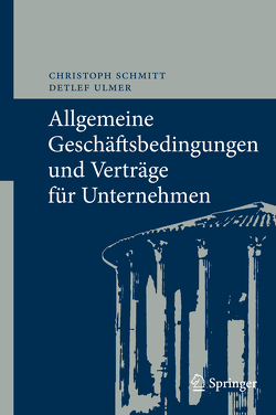 Allgemeine Geschäftsbedingungen und Verträge für Unternehmen von Schmitt,  Christoph, Ulmer,  Detlef