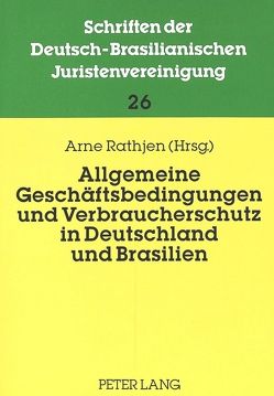 Allgemeine Geschäftsbedingungen und Verbraucherschutz in Deutschland und Brasilien von Rathjen,  Arne