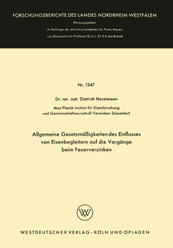 Allgemeine Gesetzmäßigkeiten des Einflusses von Eisenbegleitern auf die Vorgänge beim Feuerverzinken von Horstmann,  Dietrich