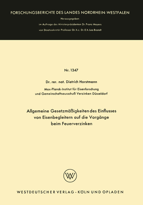 Allgemeine Gesetzmäßigkeiten des Einflusses von Eisenbegleitern auf die Vorgänge beim Feuerverzinken von Horstmann,  Dietrich