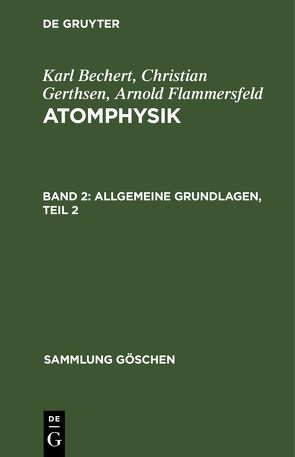 Karl Bechert; Christian Gerthsen; Arnold Flammersfeld: Atomphysik / Allgemeine Grundlagen, Teil 2 von Gerthsen,  Ch.