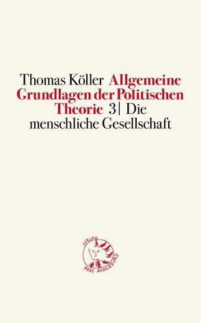 Allgemeine Grundlagen der Politischen Theorie 3 von Köller,  Thomas