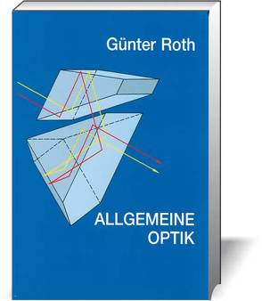 Allgemeine Optik. Ein Schulbuch und Leitfaden von Baust,  Dieter, Roth,  Günter