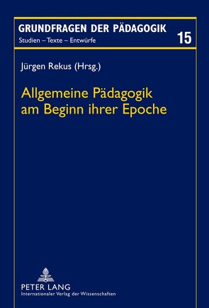 Allgemeine Pädagogik am Beginn ihrer Epoche von Rekus,  Jürgen